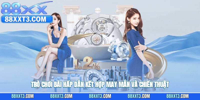 Trò chơi bài thu hút với sự kết hợp giữa vận may và chiến lược