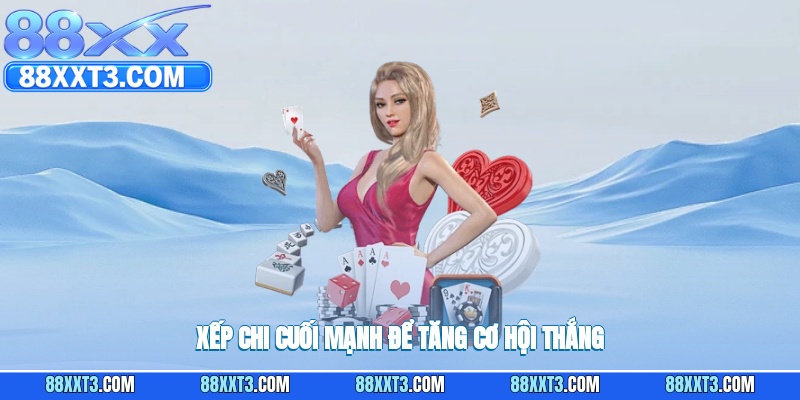 Xếp chi cuối mạnh để tăng cơ hội thắng